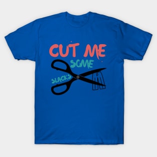 cut me some Slacks funny english quotes T-Shirt